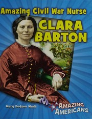 Amazing civil war nurse Clara Barton by Mary Dodson Wade