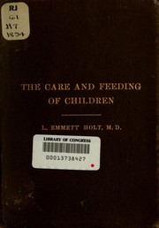 The care and feeding of children by Holt, L. Emmett, L. Emmett Holt, Luther Emmett Holt, Luther Emmett Holt