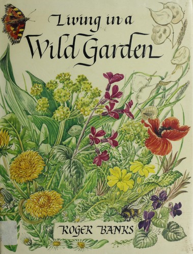 Living in a wild garden by Roger Banks